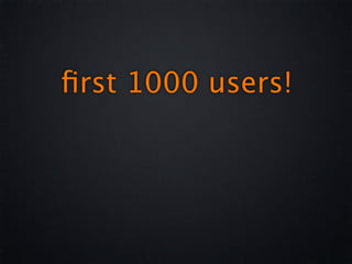ﬁrst 1000 users!
 