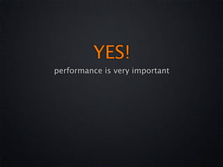 YES!
performance is very important
 