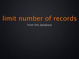 limit number of records
       from the database
 