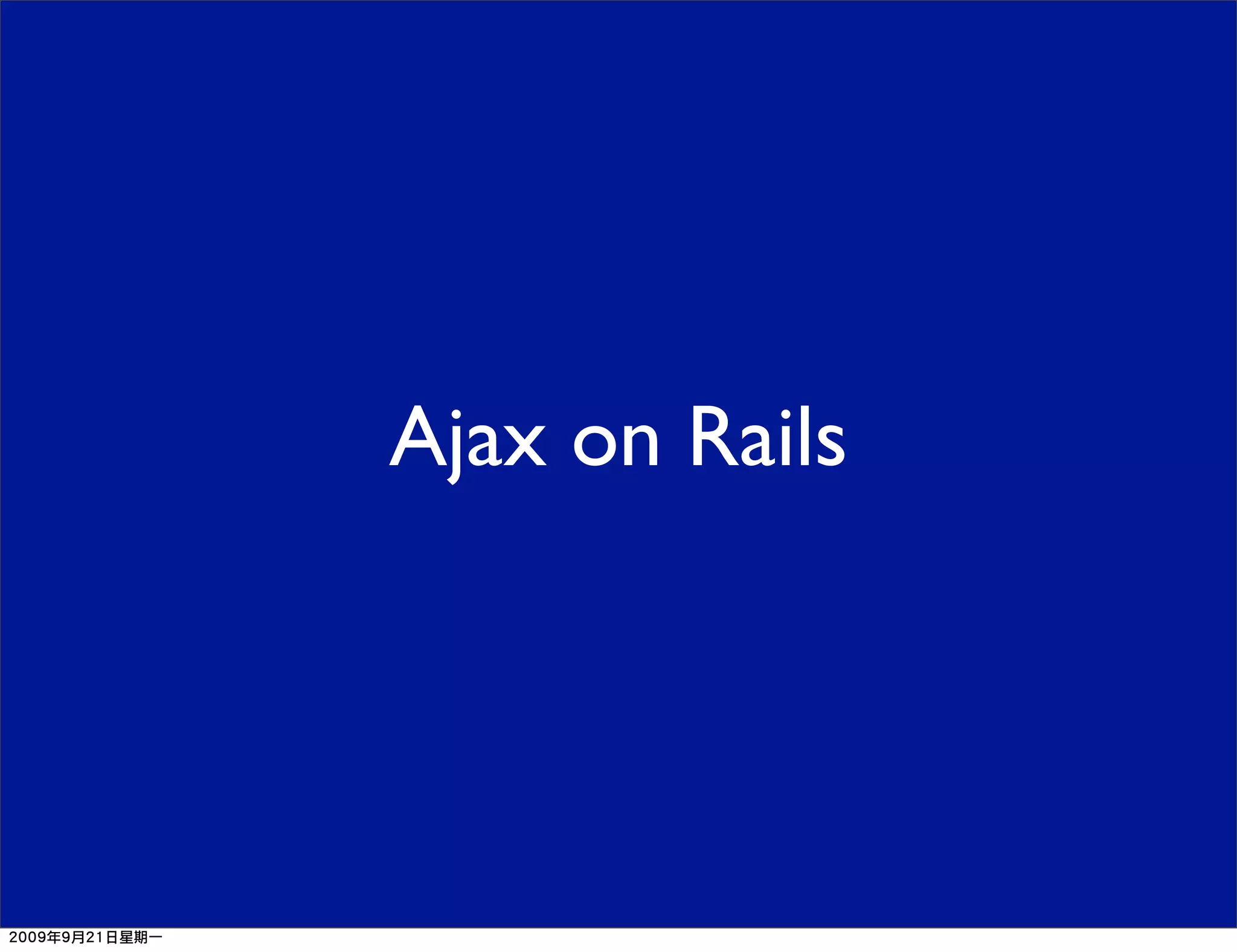 Ajax on Rails
 