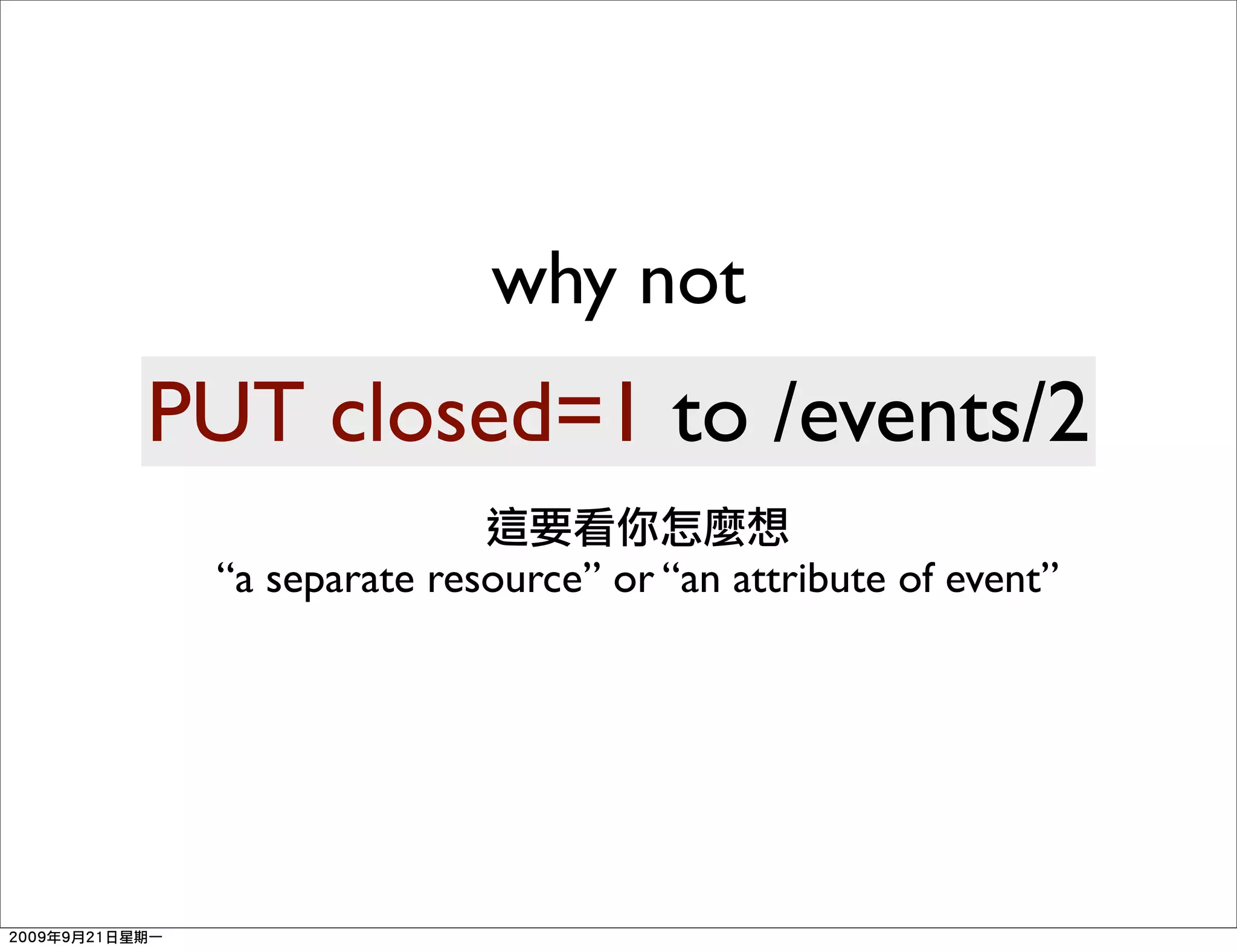 why not
PUT closed=1 to /events/2
          Text

 “a separate resource” or “an attribute of event”
 