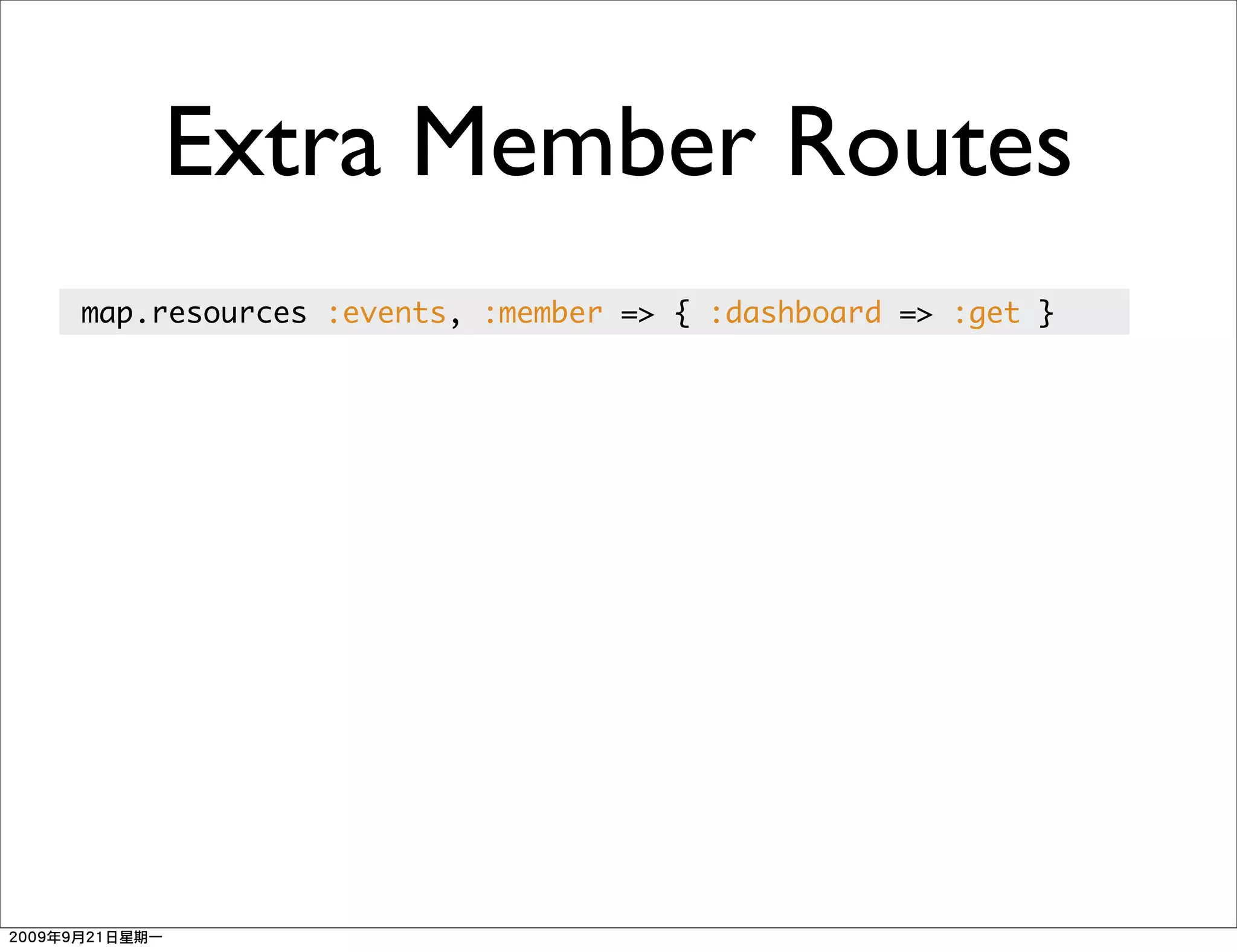 Extra Member Routes
map.resources :events, :member => { :dashboard => :get }
 