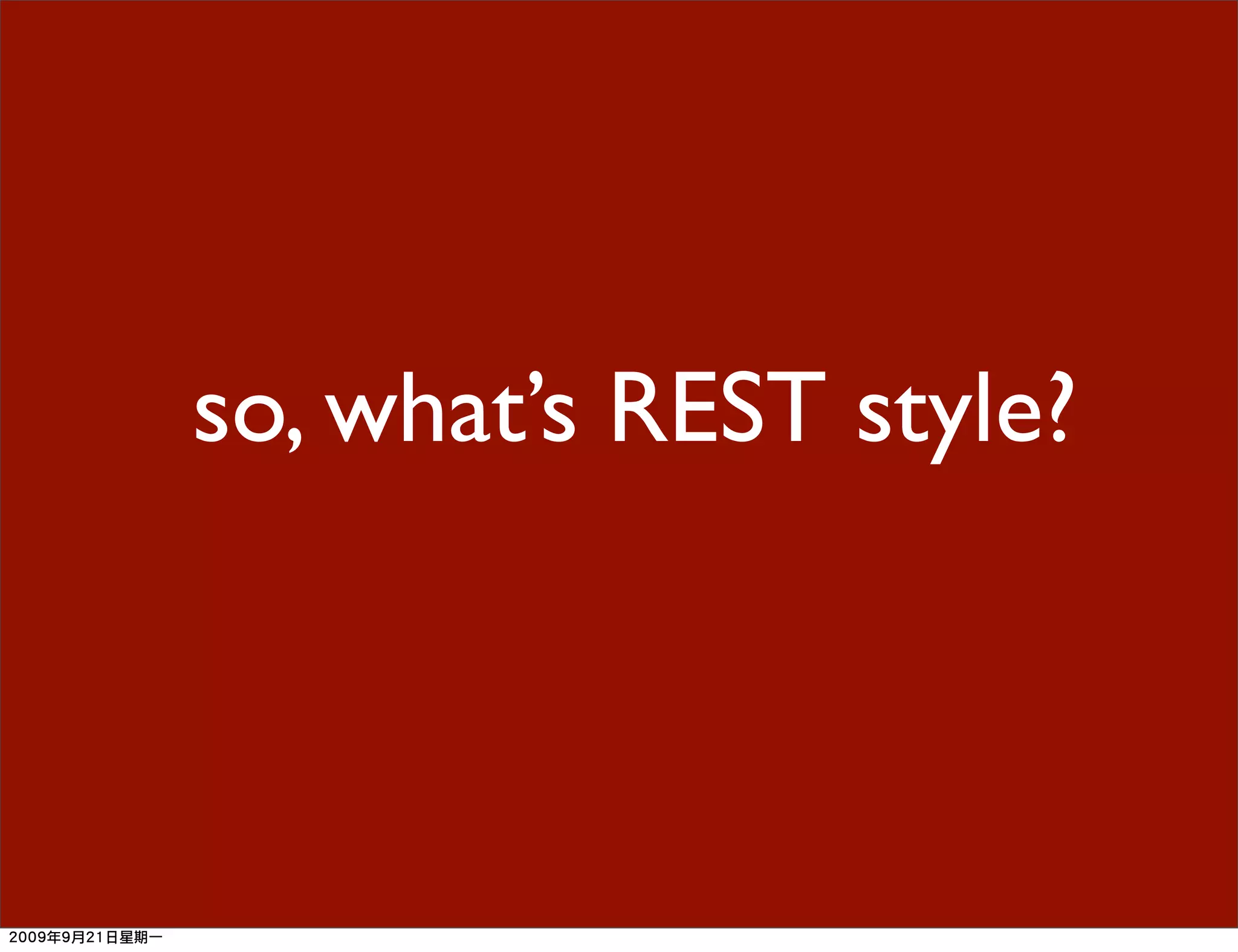 so, what’s REST style?
 