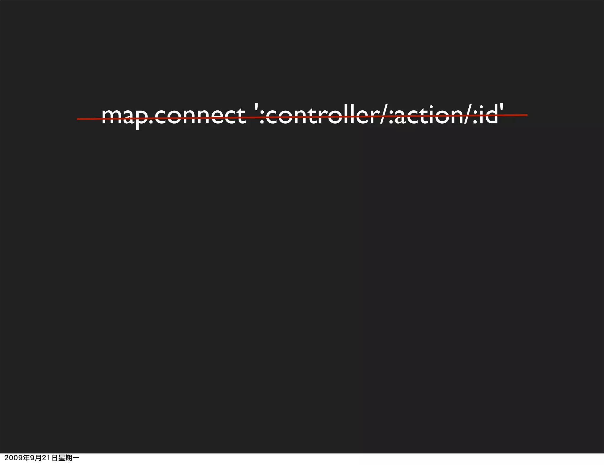 map.connect ':controller/:action/:id'
 