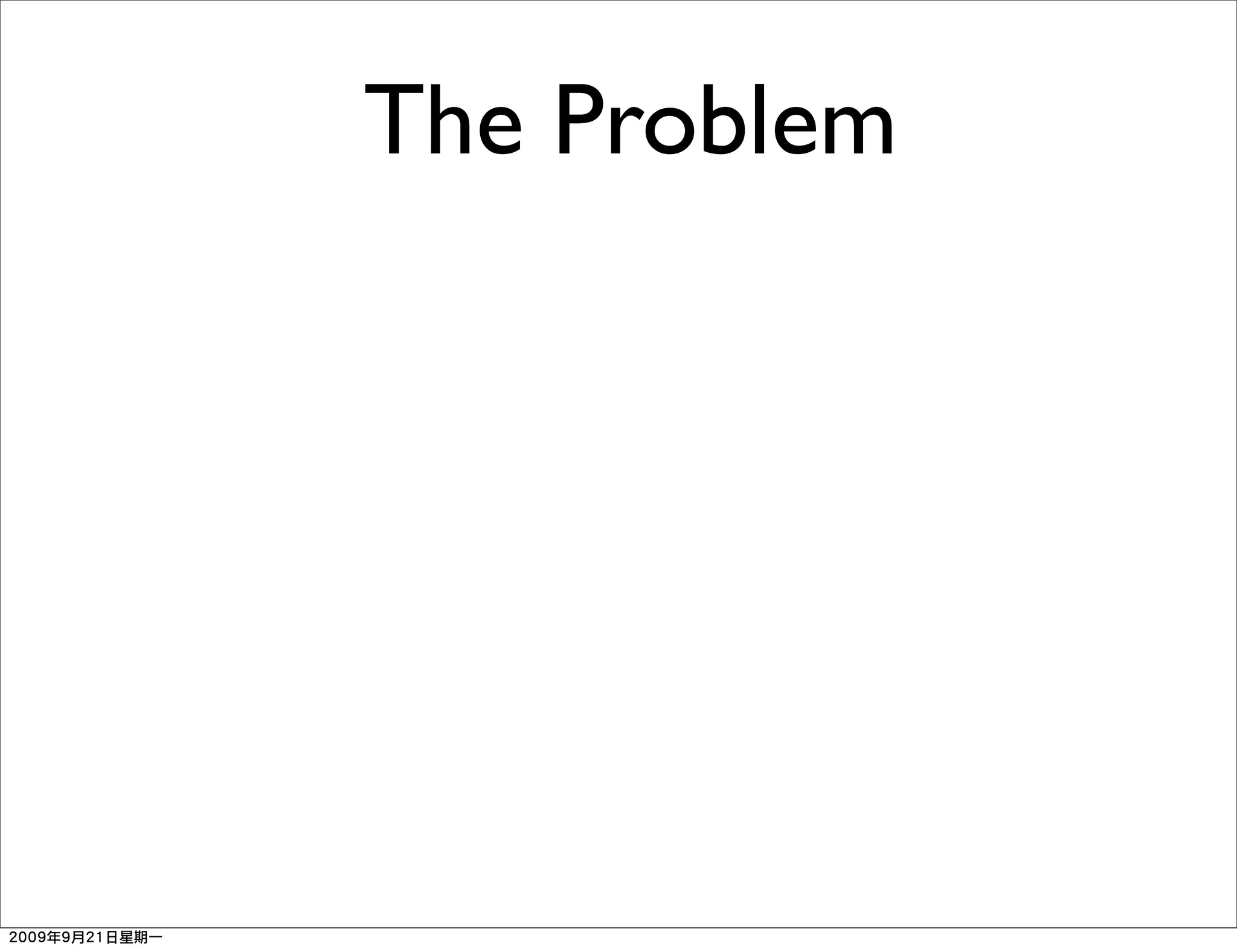 The Problem
 