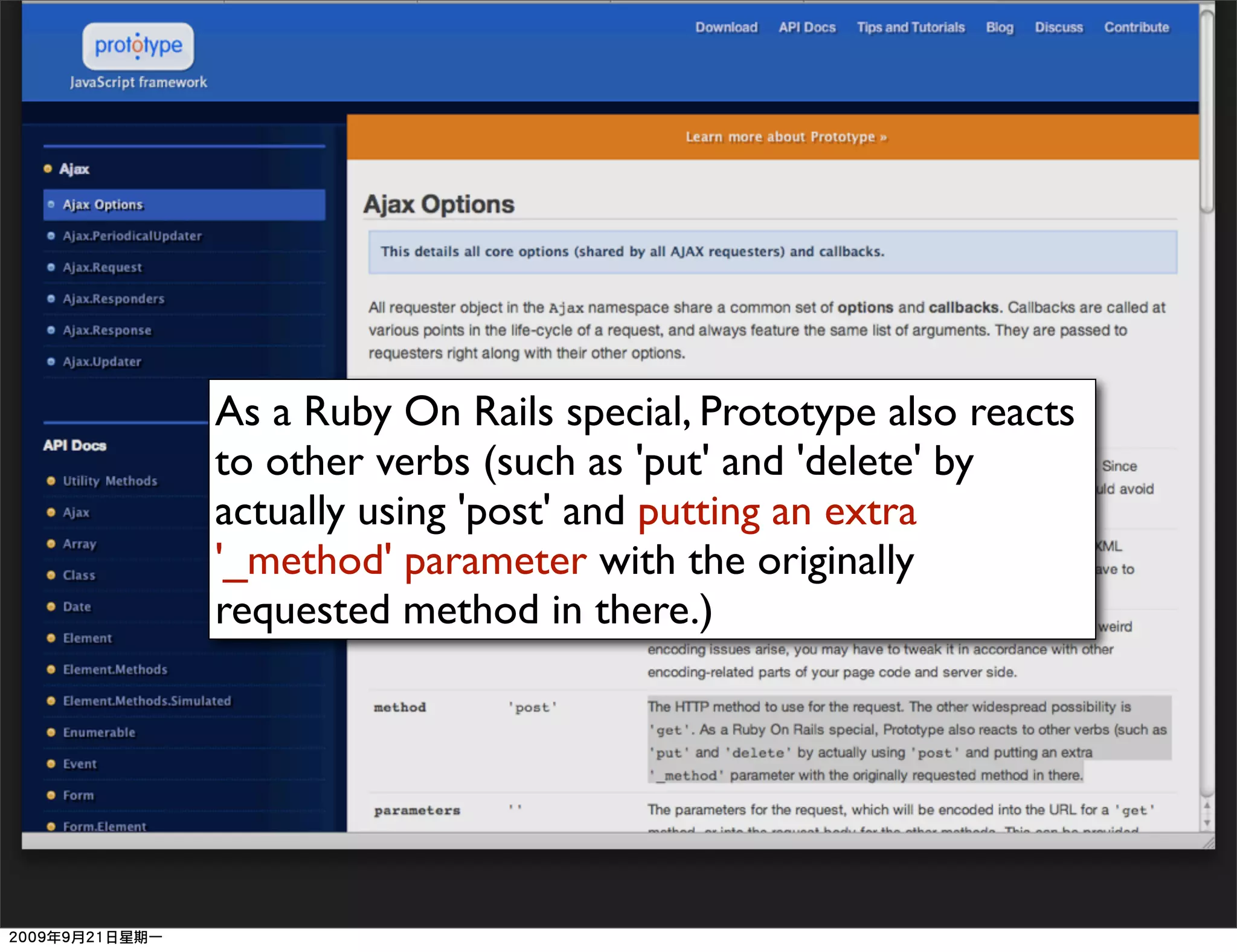 As a Ruby On Rails special, Prototype also reacts
to other verbs (such as 'put' and 'delete' by
actually using 'post' and putting an extra
'_method' parameter with the originally
requested method in there.)
 
