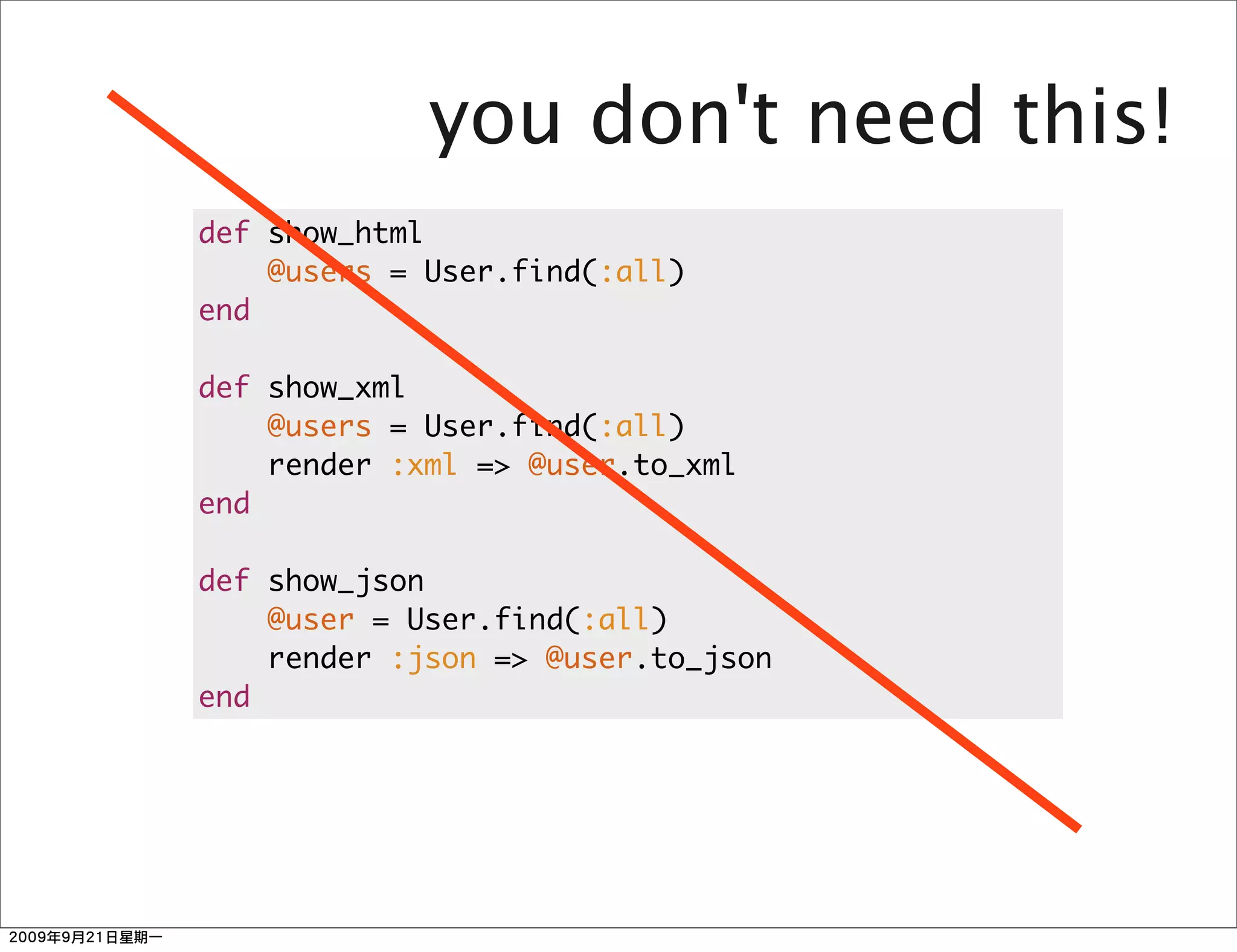 you don't need this!
def show_html
    @users = User.find(:all)
end

def show_xml
    @users = User.find(:all)
    render :xml => @user.to_xml
end

def show_json
    @user = User.find(:all)
    render :json => @user.to_json
end
 