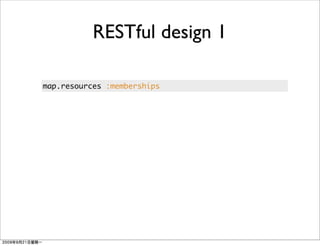 RESTful design 1

map.resources :memberships
 