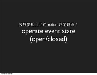action
operate event state
  (open/closed)
 