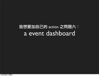action
a event dashboard
 