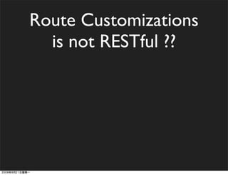 Route Customizations
  is not RESTful ??
 