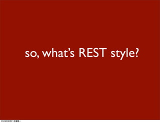 so, what’s REST style?
 