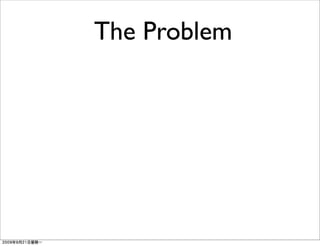 The Problem
 