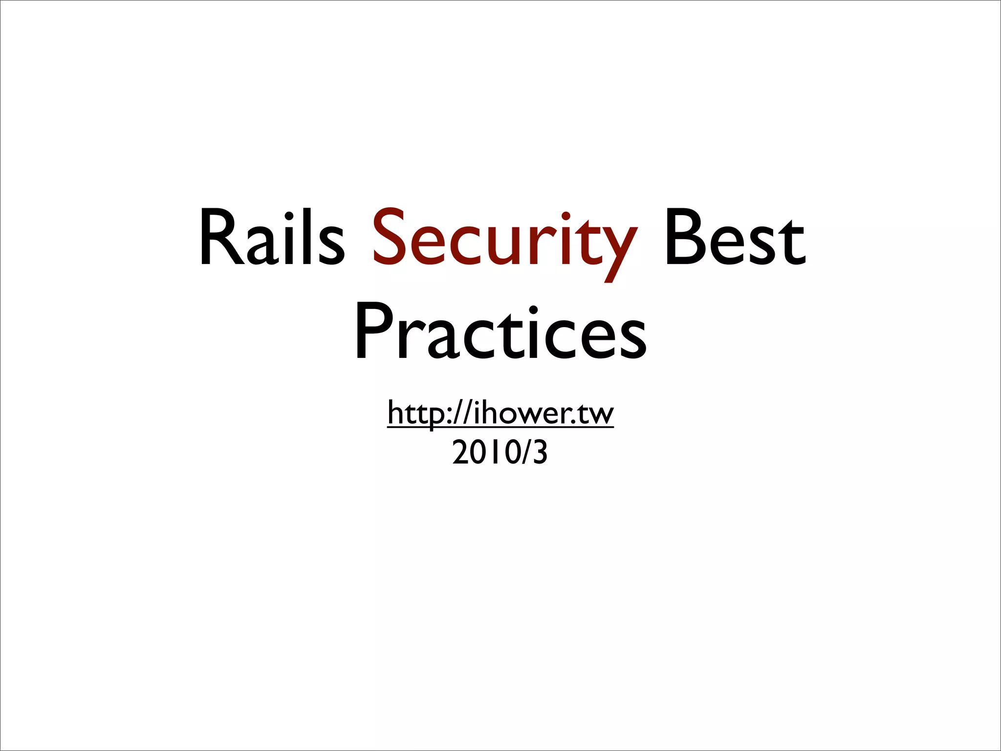Rails Security Best
     Practices
     http://ihower.tw
          2010/3
 