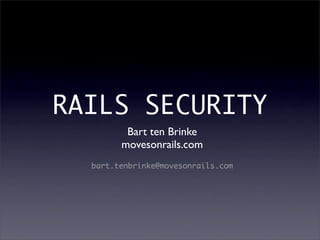 RAILS SECURITY
         Bart ten Brinke
        movesonrails.com
  bart.tenbrinke@movesonrails.com