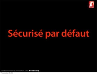 Sécurisé par défaut


© Richard Piacentini et Laurent Julliard 2010 - Nuxos Group
Thursday, May 20, 2010
 