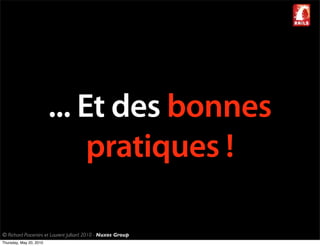 ... Et des bonnes
                              pratiques !

© Richard Piacentini et Laurent Julliard 2010 - Nuxos Group
Thursday, May 20, 2010
 