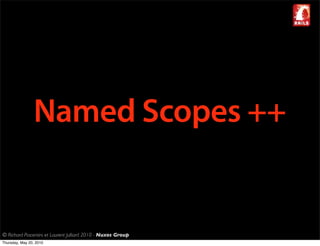 Named Scopes ++


© Richard Piacentini et Laurent Julliard 2010 - Nuxos Group
Thursday, May 20, 2010
 