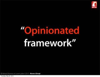 “Opinionated
                              framework”

© Richard Piacentini et Laurent Julliard 2010 - Nuxos Group
Thursday, May 20, 2010
 