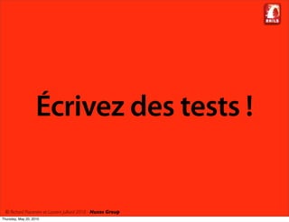 Écrivez des tests !


 © Richard Piacentini et Laurent Julliard 2010 - Nuxos Group
Thursday, May 20, 2010
 