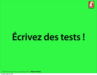 Écrivez des tests !


  © Richard Piacentini et Laurent Julliard 2010 - Nuxos Group
Thursday, May 20, 2010
 