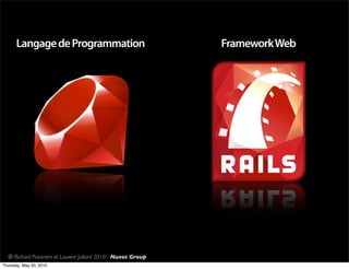Langage de Programmation                                  Framework Web




  © Richard Piacentini et Laurent Julliard 2010 - Nuxos Group
Thursday, May 20, 2010
 