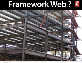 Framework Web ?




Thursday, May 20, 2010
 