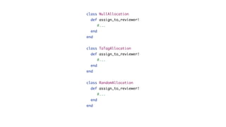 class NullAllocation
def assign_to_reviewer!
#...
end
end
class TaTagAllocation
def assign_to_reviewer!
#...
end
end
class RandomAllocation
def assign_to_reviewer!
#...
end
end
 