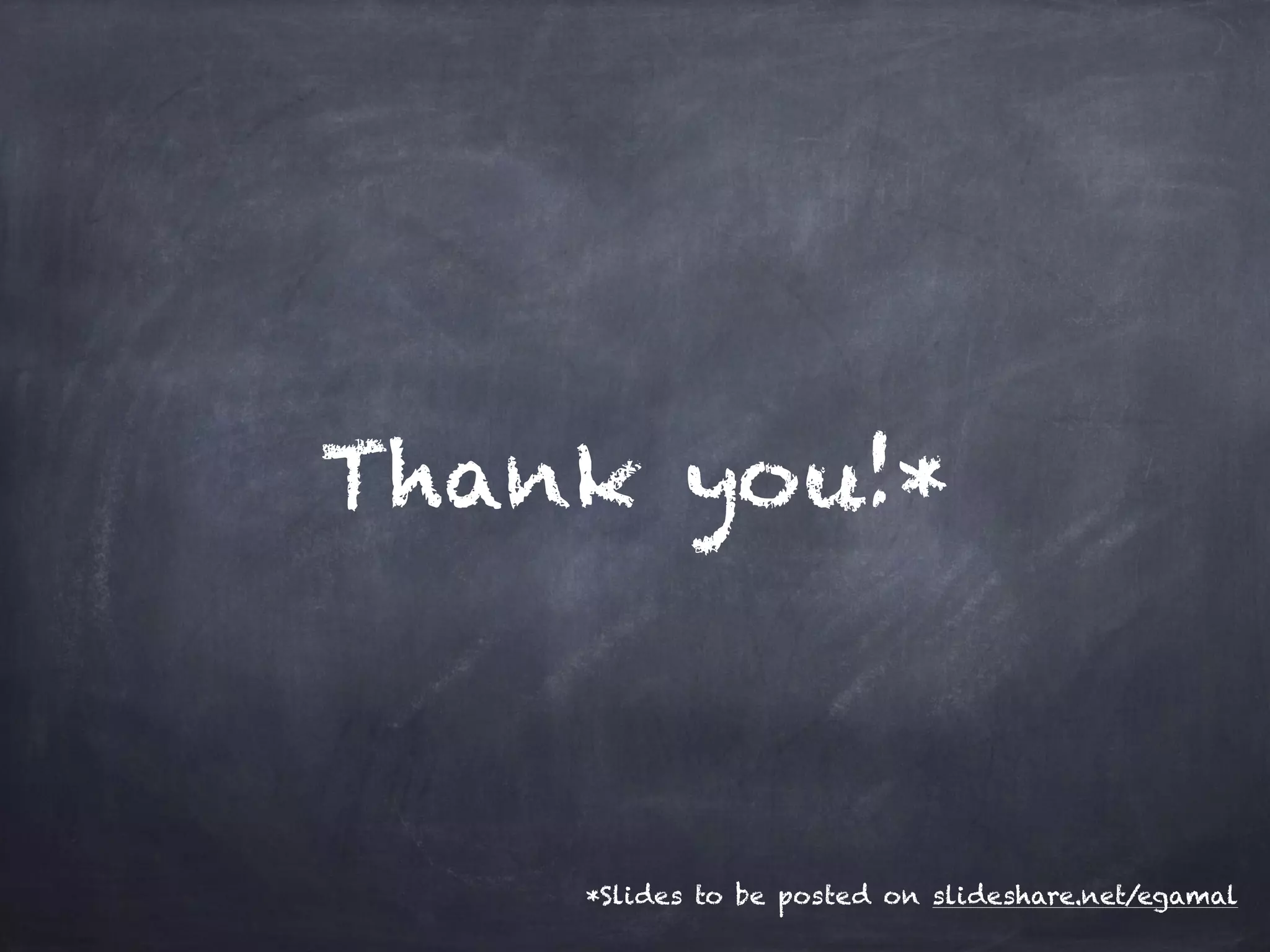 Thank you!*
*Slides to be posted on slideshare.net/egamal
 