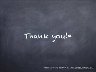 Thank you!*
*Slides to be posted on slideshare.net/egamal
 