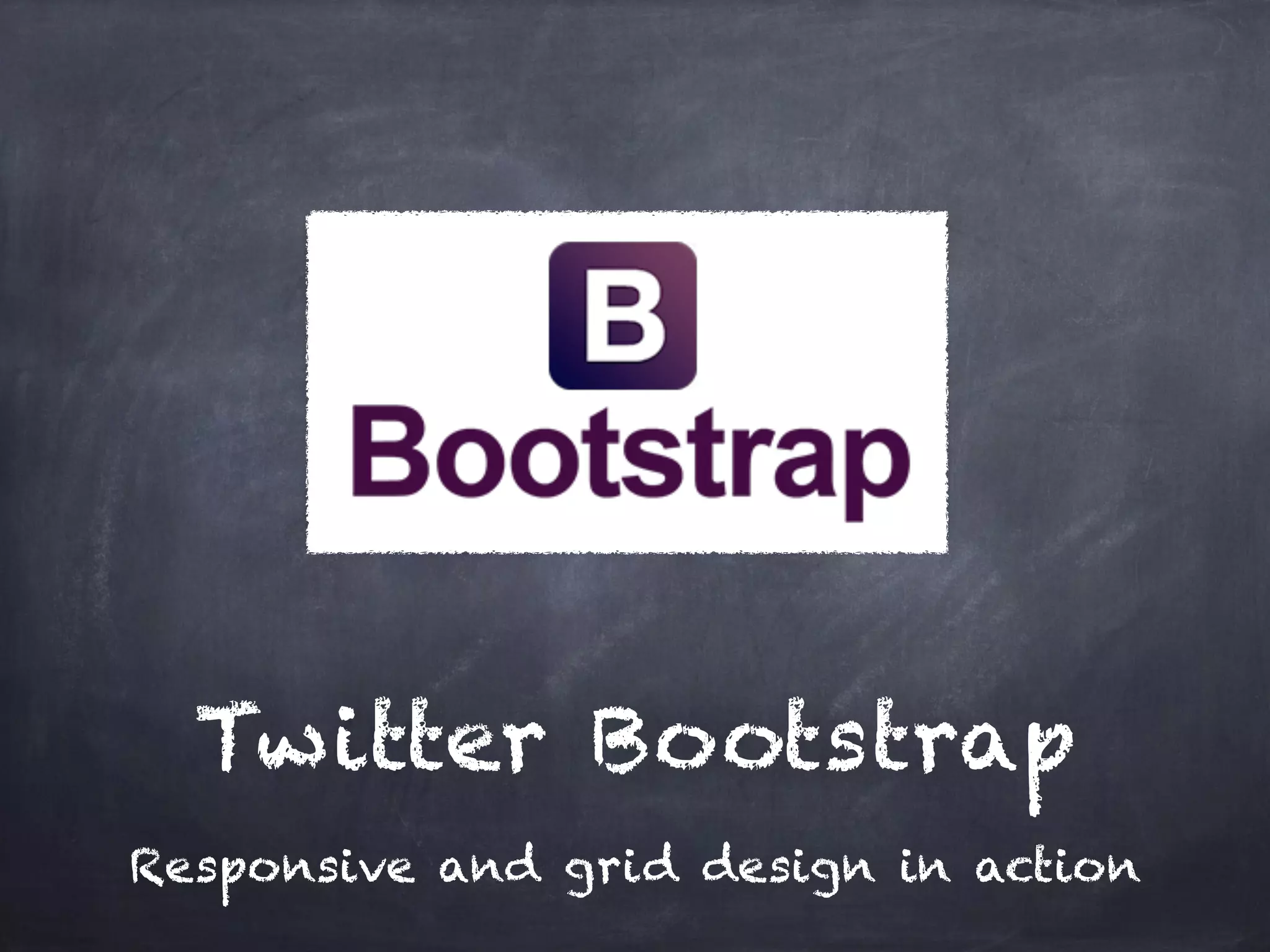 Twitter Bootstrap
Responsive and grid design in action
 