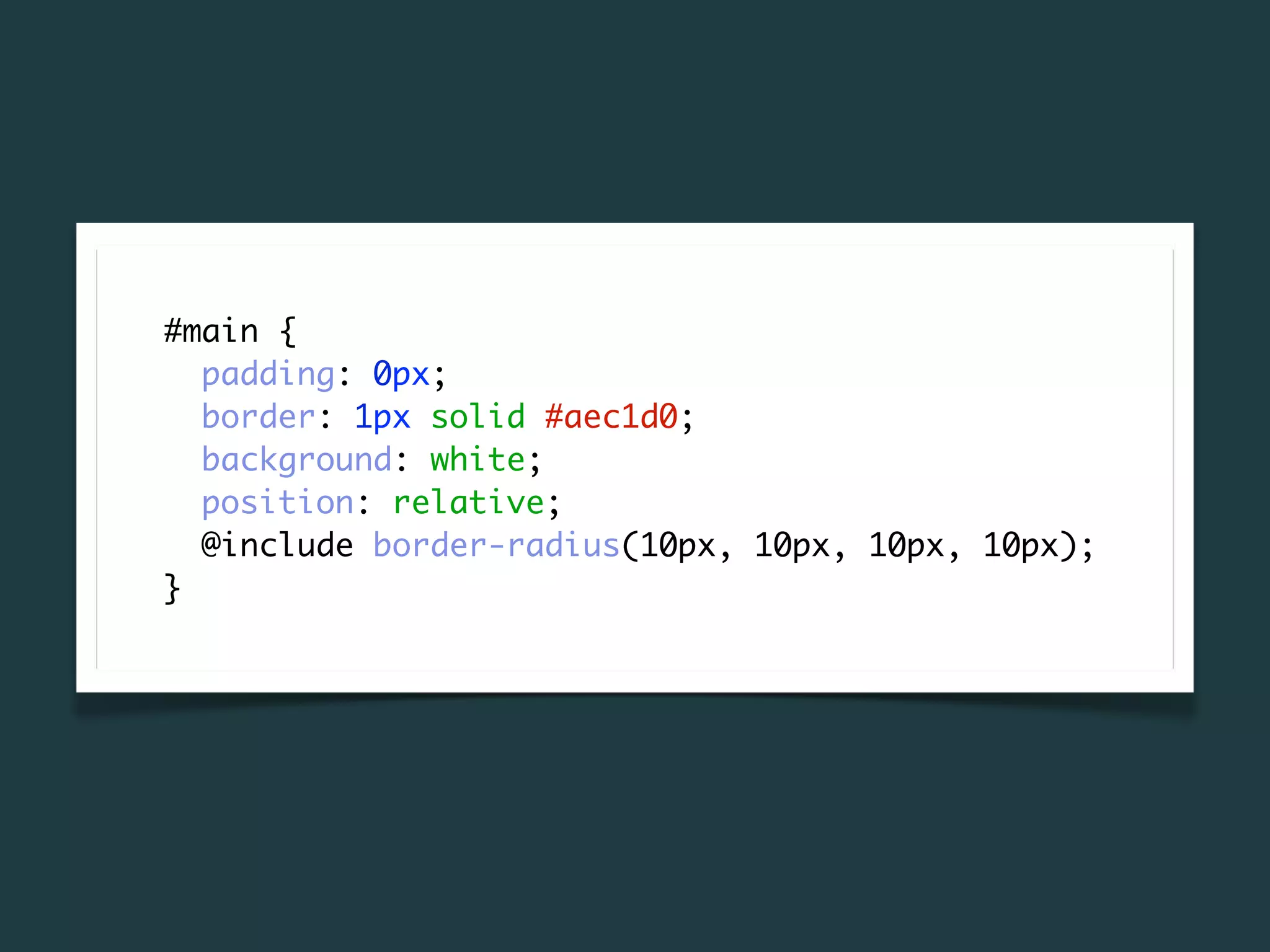 #main {
  padding: 0px;
  border: 1px solid #aec1d0;
  background: white;
  position: relative;
  @include border-radius(10px, 10px, 10px, 10px);
}
 