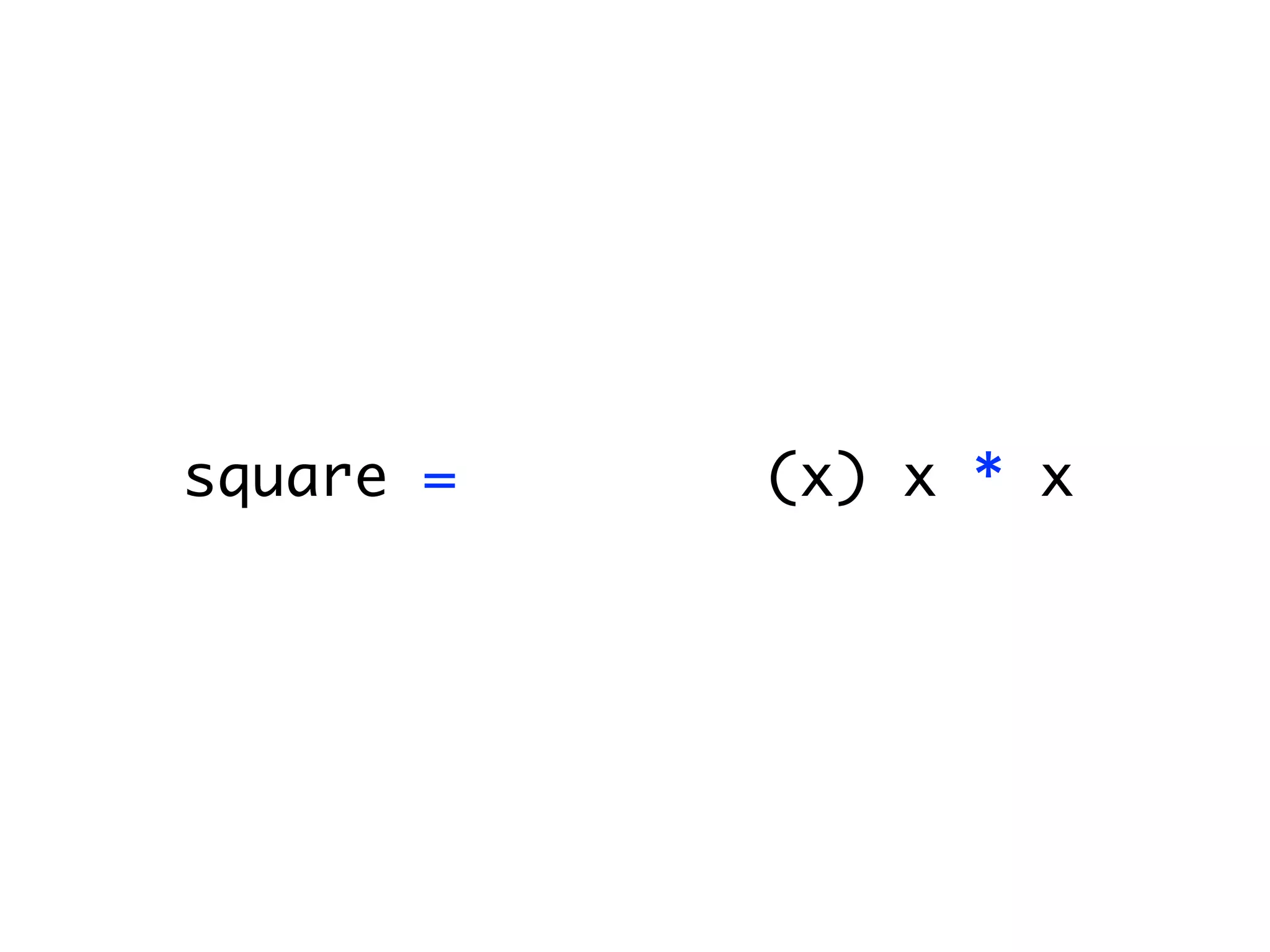 square = function(x) x * x
 