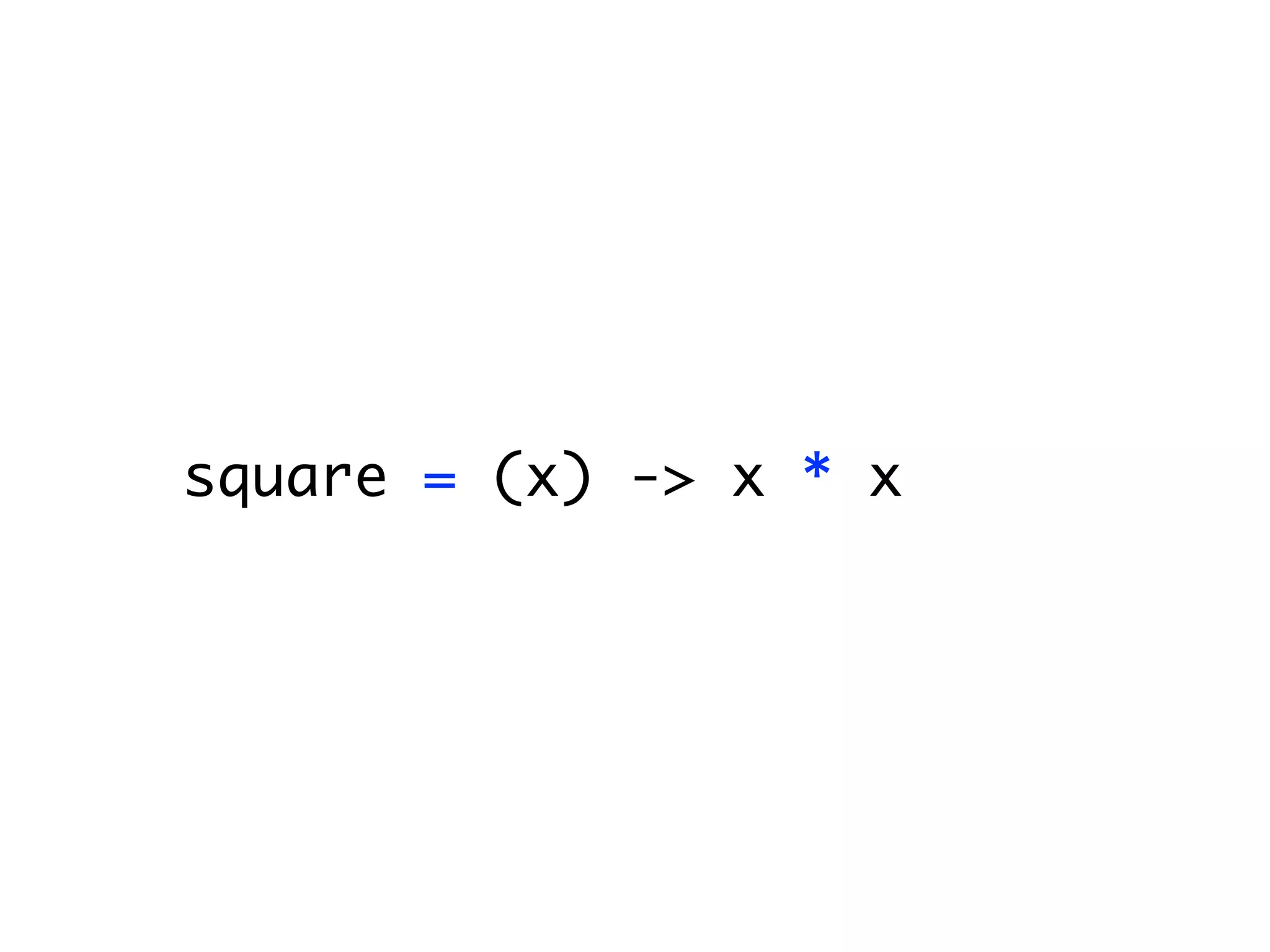 square = (x) -> x * x
 