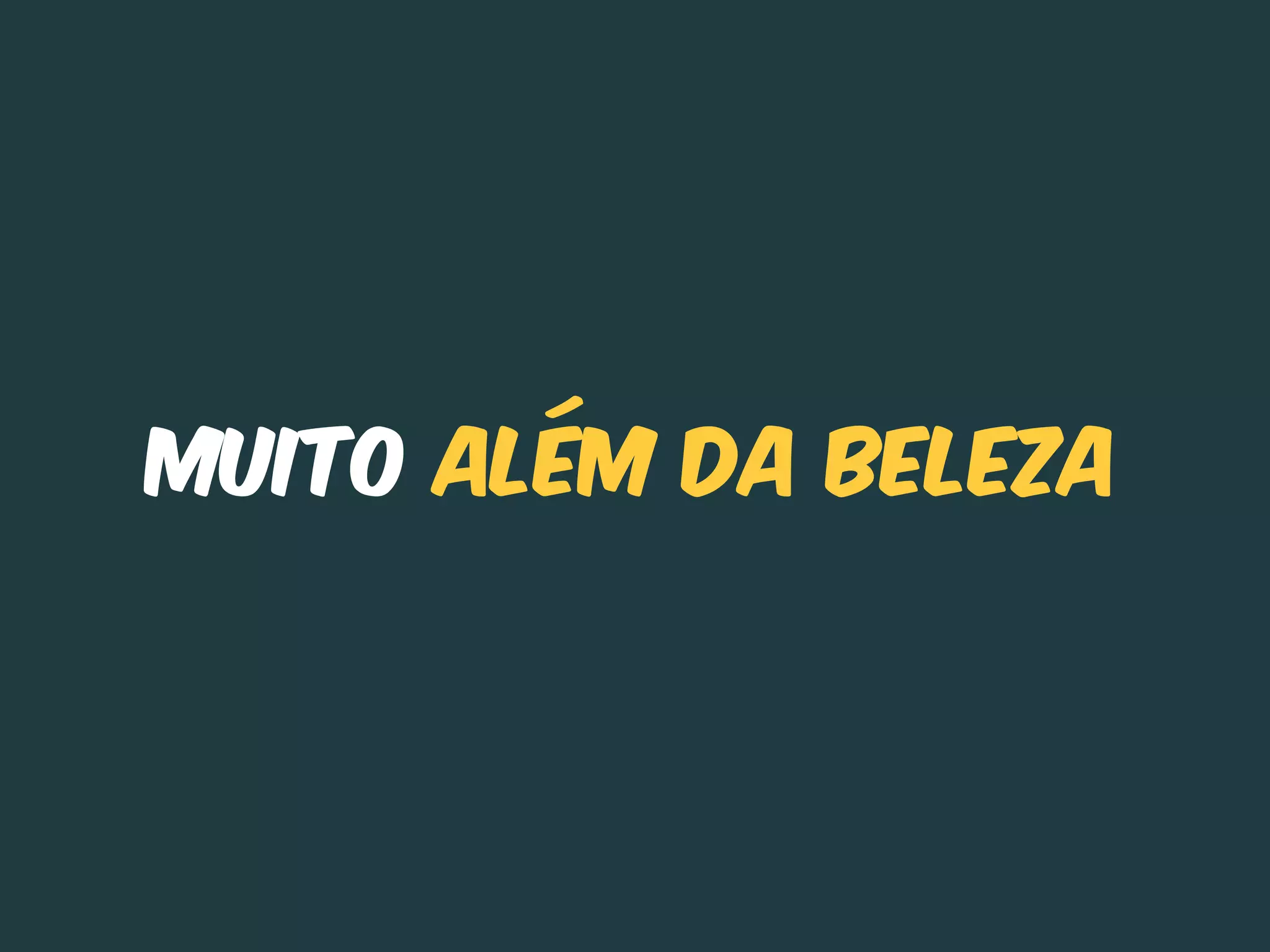 Muito além da beleza
 