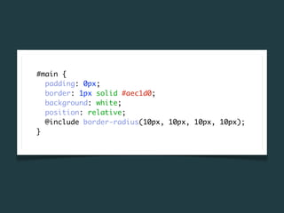 #main {
  padding: 0px;
  border: 1px solid #aec1d0;
  background: white;
  position: relative;
  @include border-radius(10px, 10px, 10px, 10px);
}
 