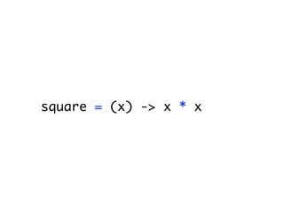 square = (x) -> x * x
 