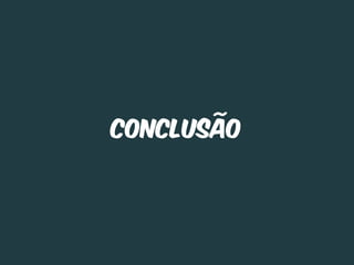 conclusão
 