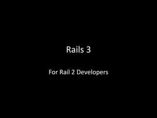 Rails 3 For Rails 2 Developers 