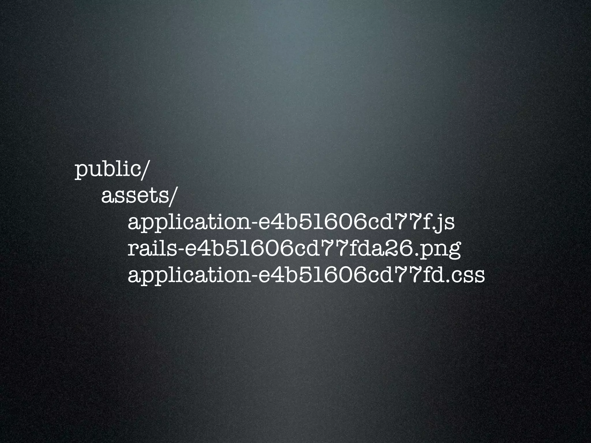 public/ assets/ application-e4b51606cd77f.js rails-e4b51606cd77fda26.png application-e4b51606cd77fd.css 