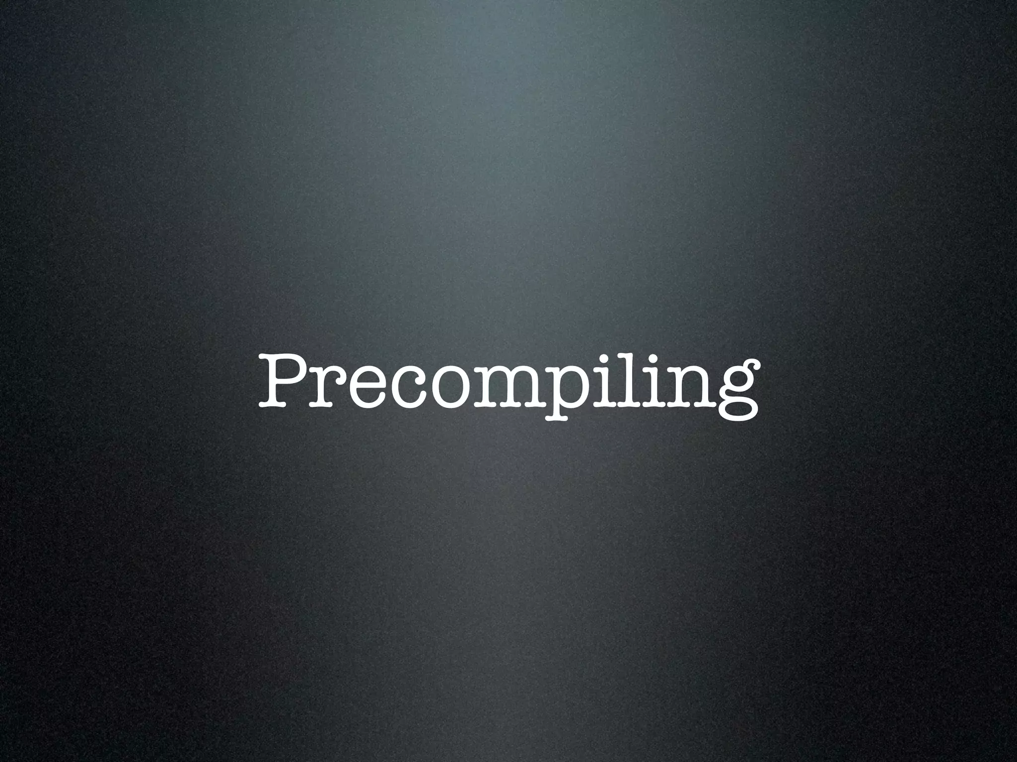 Precompiling 