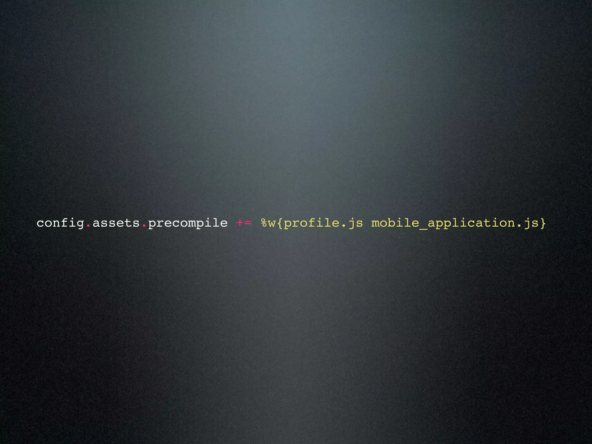 config.assets.precompile += %w{profile.js mobile_application.js} 
