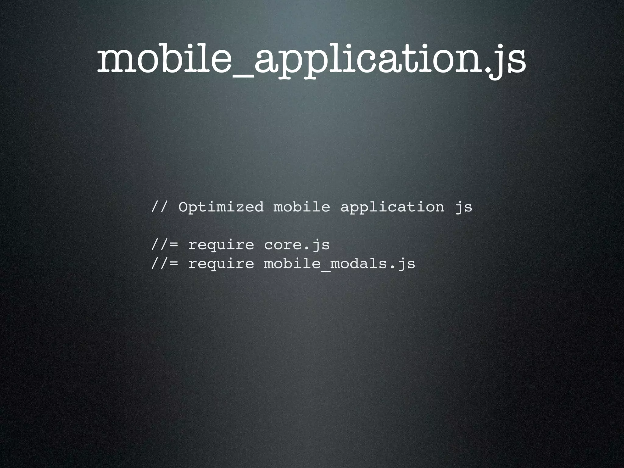 mobile_application.js // Optimized mobile application js //= require core.js //= require mobile_modals.js 