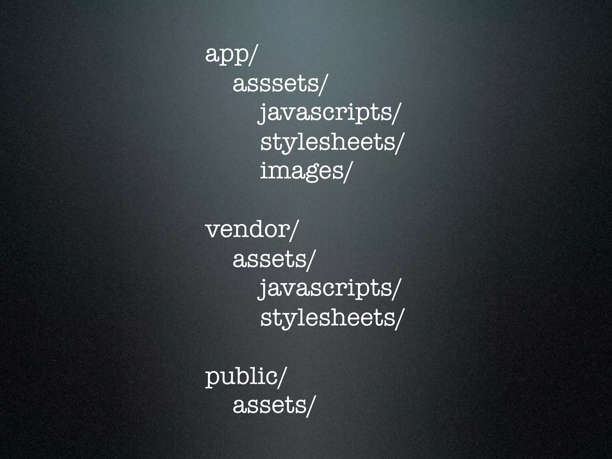 app/ asssets/ javascripts/ stylesheets/ images/ vendor/ assets/ javascripts/ stylesheets/ public/ assets/ 