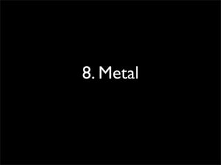 8. Metal
 