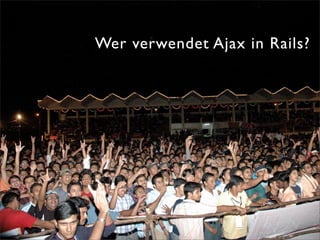 Wer verwendet Ajax in Rails?
 