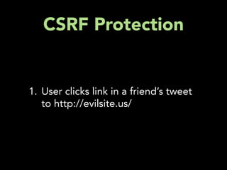 CSRF Protection


1. User clicks link in a friend’s tweet
   to http://evilsite.us/
 