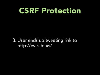 CSRF Protection


3. User ends up tweeting link to
   http://evilsite.us/
 