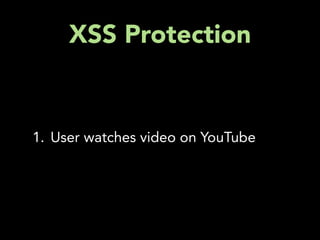 XSS Protection


1. User watches video on YouTube
 
