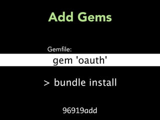 Add Gems

Gem le:
  gem'oauth'

> bundle install

    96919add
 